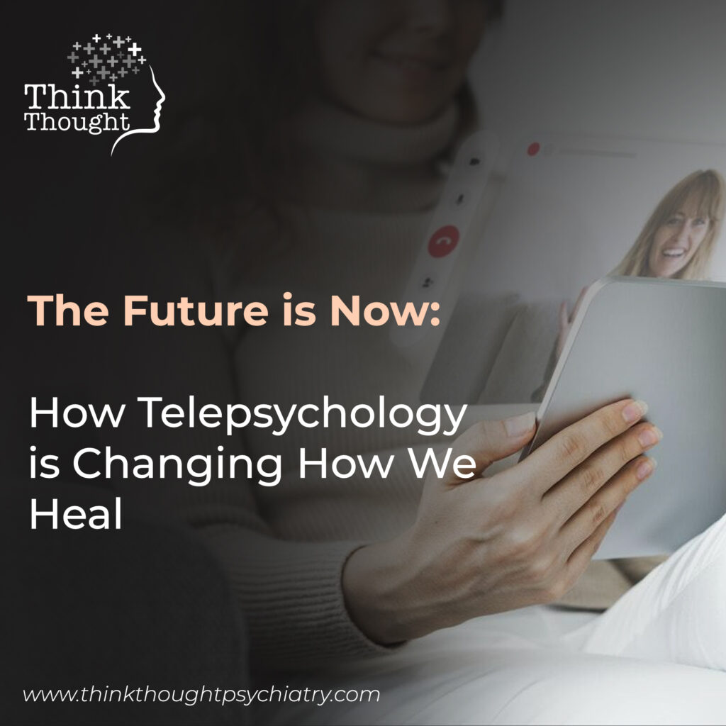 A person holds a tablet, engaged in a telehealth mental health video call with a smiling therapist. The image highlights "The Future is Now: How Telepsychology is Changing How We Heal." The Think Thought logo is visible, representing a mental health clinic that offers telehealth mental health services in Washington, including individual therapy and anxiety & depression support. The website "www.thinkthoughtpsychiatry.com" is also displayed.