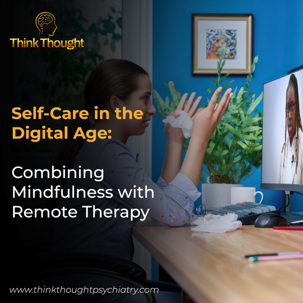 A young woman holds tissues and gestures while talking to a female therapist on a desktop computer during a telehealth mental health session. The image highlights a blog post titled "Self-Care in the Digital Age: Combining Mindfulness with Remote Therapy." The Think Thought logo and website, "www.thinkthoughtpsychiatry.com", are visible. The mental health clinic offers telehealth mental health services and specializes in individual therapy for anxiety, depression, and stress management.